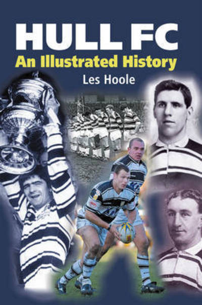 Cover for Les Hoole · Hull FC: An Illustrated History (Paperback Book) (2015)