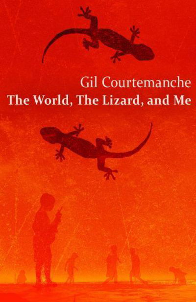 Cover for Gil Courtemanche · The World, the Lizard and Me (Pocketbok) (2015)