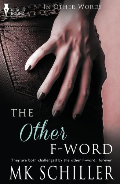The Other F-word (In Other Words) (Volume 2) - Mk Schiller - Bøger - Totally Bound Publishing - 9781781847657 - 11. april 2014