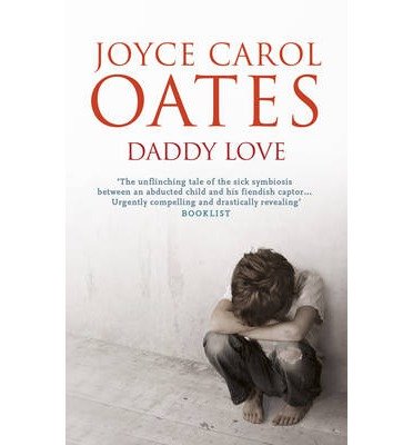 Daddy Love - Joyce Carol Oates - Books - Bloomsbury Publishing PLC - 9781781850657 - February 1, 2013