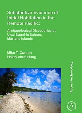 Cover for Mike T. Carson · Substantive Evidence of Initial Habitation in the Remote Pacific: Archaeological Discoveries at Unai Bapot in Saipan, Mariana Islands (Paperback Book) (2017)