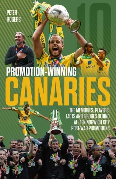 Cover for Peter Rogers · Promotion-Winning Canaries: Memories, Players, Facts and Figures Behind All of Norwich City's Post-War Promotions (Pocketbok) (2019)