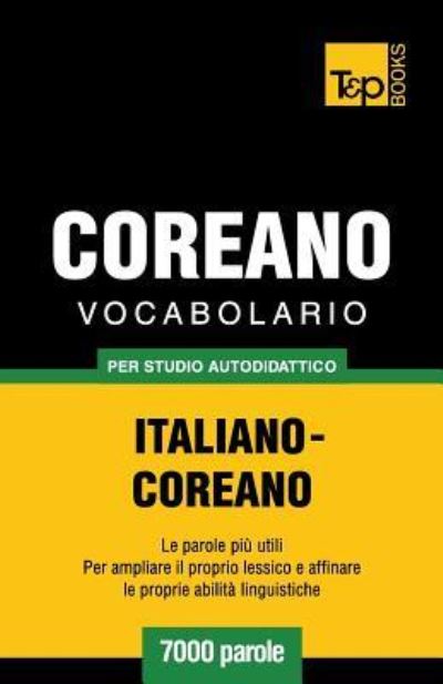 Cover for Andrey Taranov · Vocabolario Italiano-Coreano per studio autodidattico - 7000 parole - Italian Collection (Paperback Book) (2016)