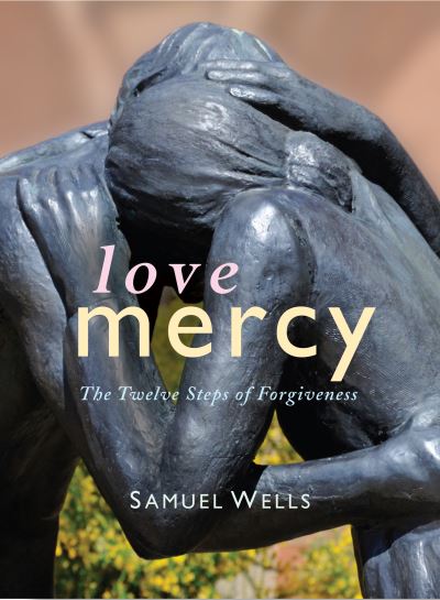 Cover for Samuel Wells · Love Mercy: The Twelve Steps of Forgiveness (Hardcover Book) (2020)