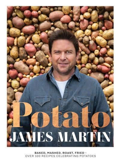 Cover for James Martin · Potato: Baked, Mashed, Roast, Fried - Over 100 Recipes Celebrating Potatoes (Hardcover Book) (2022)