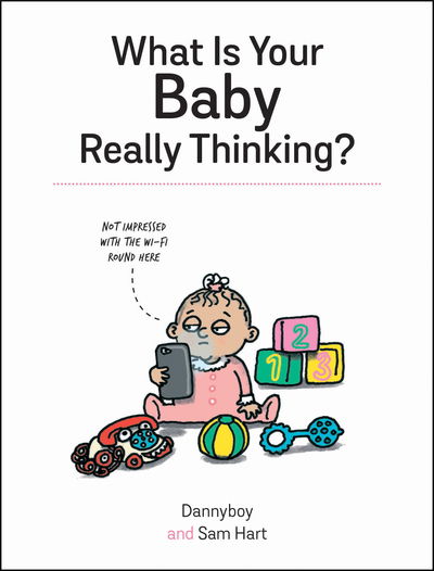 Cover for Sam Hart · What Is Your Baby Really Thinking?: All the Things Your Baby Wished They Could Tell You (Hardcover Book) (2020)