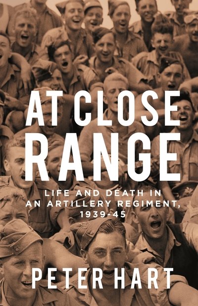 Cover for Peter Hart · At Close Range: Life and Death in an Artillery Regiment, 1939-45 (Gebundenes Buch) [Main edition] (2021)