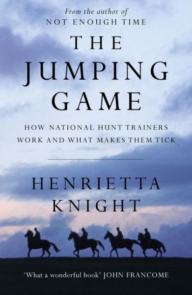 Cover for Henrietta Knight · The Jumping Game: How National Hunt Trainers Work and What Makes Them Tick (Paperback Book) (2019)