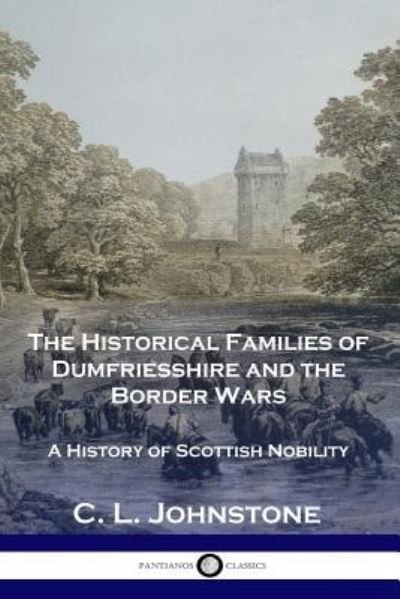 Cover for C. L. Johnstone · The Historical Families of Dumfriesshire and the Border Wars (Paperback Book) (1901)