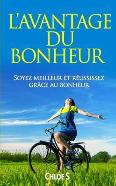 Cover for Chloe S · L'avantage du Bonheur: Soyez meilleur et reussissez grace au bonheur: livre en version francaise / Happiness Advantage French Version Book - Collection de Vie Sans Stress (Pocketbok) (2018)