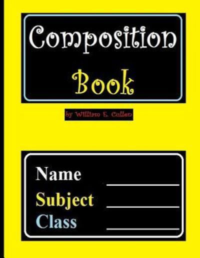Composition Book - William E Cullen - Livres - Independently Published - 9781790913657 - 7 décembre 2018