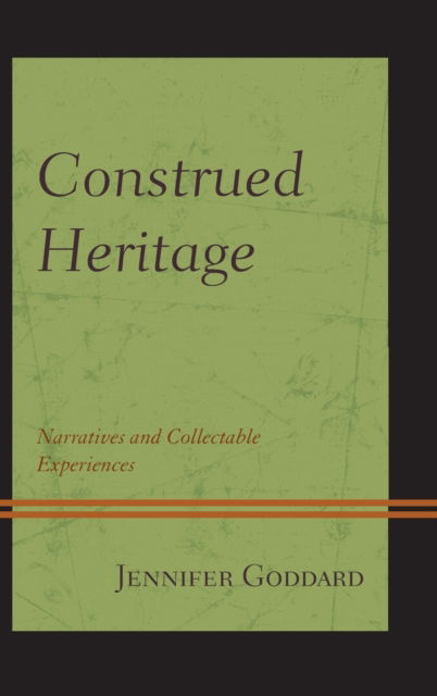 Cover for Jennifer Goddard · Construed Heritage: Narratives and Collectable Experiences (Hardcover Book) (2020)