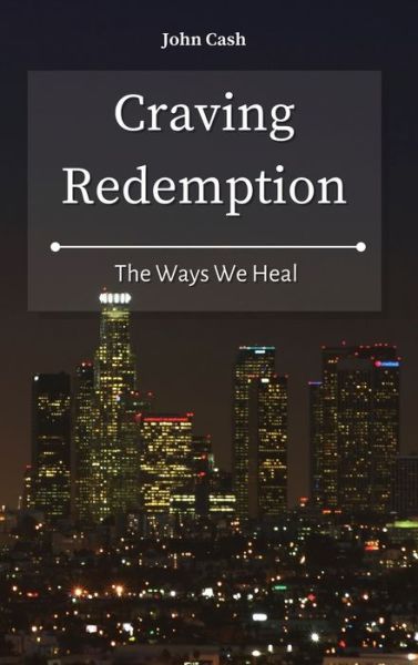 Cover for John Cash · Craving Redemption: The Ways We Heal (Hardcover Book) (2021)