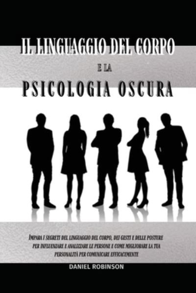 Cover for Daniel Robinson · Il Linguaggio del Corpo e la Psicologia Oscura - Body Language and Dark Psychology (Paperback Book) (2021)