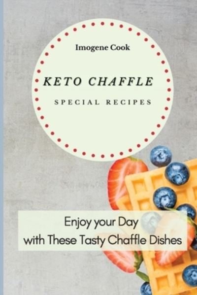Keto Chaffle Special Recipes - Imogene Cook - Kirjat - Imogene Cook - 9781802771657 - sunnuntai 25. huhtikuuta 2021