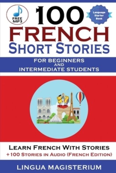 Cover for Magister Magisterium · 100 French Short Stories For Beginners And Intermediate Students Learn French with Stories + 100 Stories in Audio (Paperback Book) (2020)