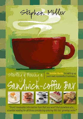 Cover for Stephen Miller · Starting and Running a Sandwich-Coffee Bar, 2nd Edition: An Insider Guide to setting up your own successful business (Pocketbok) [2 Revised edition] (2011)