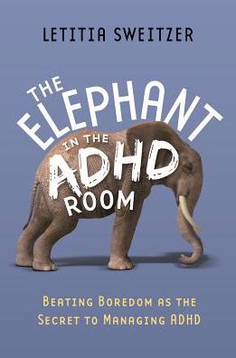 Cover for Letitia Sweitzer · The Elephant in the ADHD Room: Beating Boredom as the Secret to Managing ADHD (Taschenbuch) (2014)