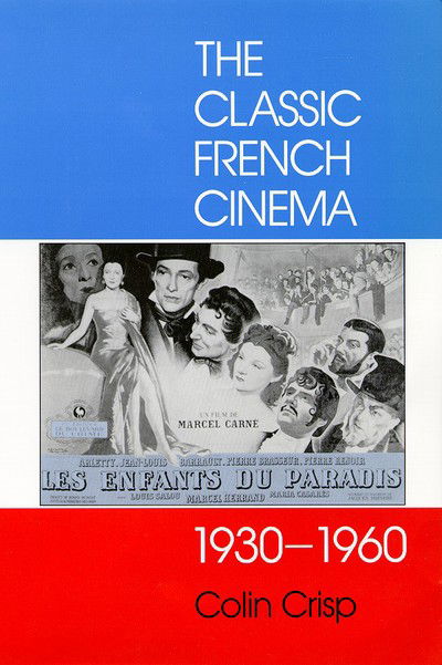 The Classic French Cinema, 1930-60 - Cinema and Society - Colin Crisp - Books - Bloomsbury Publishing PLC - 9781860641657 - December 31, 1997