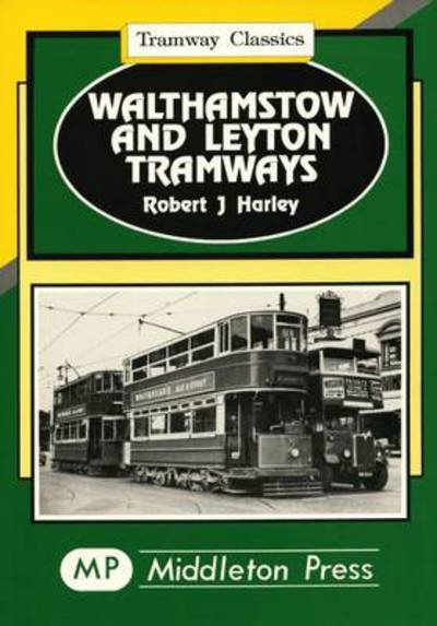 Walthamstow and Leyton - Tramways Classics - Robert J. Harley - Livros - Middleton Press - 9781873793657 - 4 de novembro de 1995