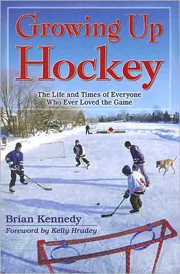 Cover for Brian Kennedy · Growing Up Hockey: The Life and Times of Everyone Who Ever Loved the Game (Paperback Book) (2023)