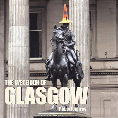 The Wee Book of Glasgow - Robert Jeffrey - Książki - Bonnier Books Ltd - 9781902927657 - 14 kwietnia 2003