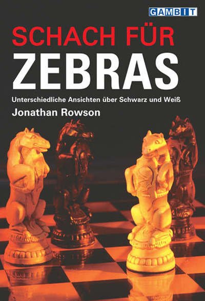 Schach Fur Zebras - Jonathan Rowson - Livres - Gambit Publications Ltd - 9781904600657 - 19 avril 2007