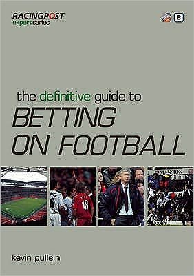 The Definitive Guide to Betting on Football - "Racing Post" Expert Series - Kevin Pullein - Kirjat - Pitch Publishing Ltd - 9781905153657 - maanantai 9. marraskuuta 2009