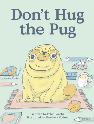 Don't Hug the Pug! - Robin Jacobs - Books - Cicada Books Limited - 9781908714657 - April 4, 2019