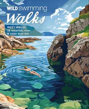 Cover for Nia Lloyd Knott · Wild Swimming Walks West Wales: 28 Coast, River &amp; Waterfall Days out in Pembrokeshire, Ceredigion and Carmarthenshire (Travel Guide) - Wild Swimming Walks (Paperback Book) (2025)