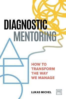 Cover for Lukas Michel · Diagnostic Mentoring: How to transform the way we manage (Paperback Book) (2021)