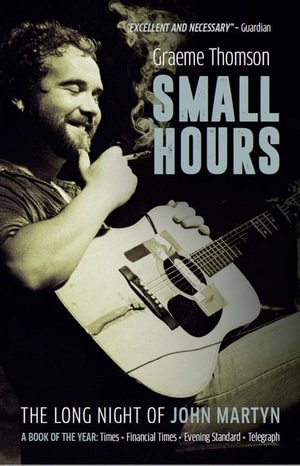 Small Hours: The Long Night of John Martyn - Graeme Thomson - Books - Omnibus Press - 9781913172657 - March 14, 2024
