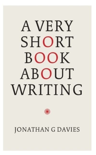 A Very Short Book About Writing - Jonathan G Davies - Books - Eyewear Publishing - 9781913606657 - December 8, 2021
