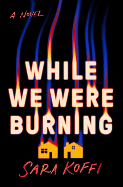 Cover for Sara Koffi · While We Were Burning (Taschenbuch) (2024)