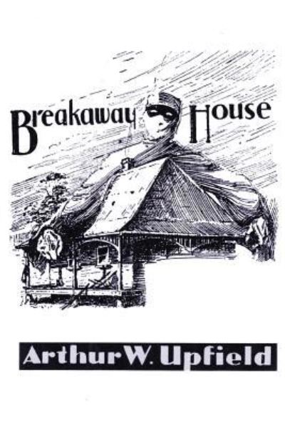 Cover for Arthur W. Upfield · Breakaway House (Book) (2016)