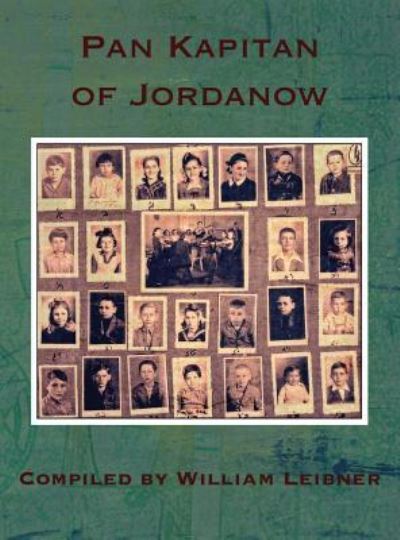 Pan Kapitan of Jordanow - William Leibner - Books - Jewishgen.Inc - 9781939561657 - March 25, 2018