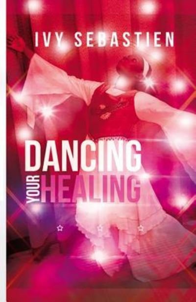 Cover for Ivy Sebastien · Dancing Your Healing (Paperback Book) (2016)