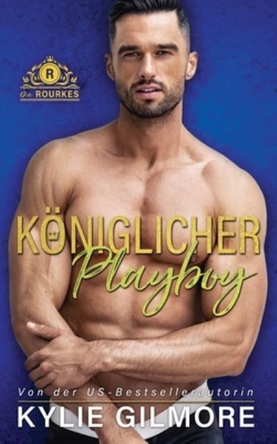 Cover for Kylie Gilmore · Koeniglicher Playboy - Die Rourkes (Taschenbuch) (2020)