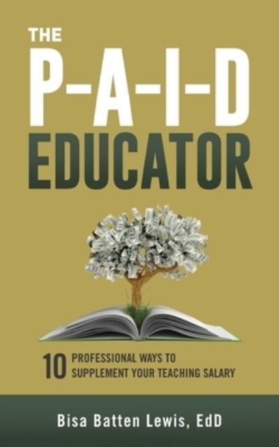 Cover for Bisa Batten Lewis · The PAID Educator: 10 Professional Ways to Supplement Your Teaching Salary (Paperback Book) (2020)