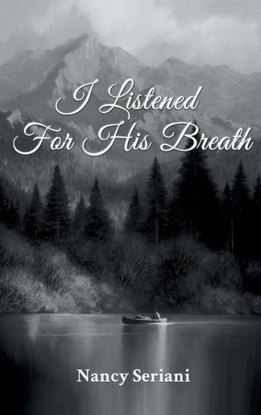 Cover for Nancy Seriani · I Listened For His Breath (Hardcover Book) (2018)