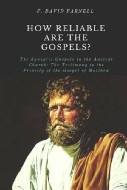 Cover for F David Farnell · How Reliable Are the Gospels?: The Synoptic Gospels in the Ancient Church: The Testimony to the Priority of the Gospel of Matthew (Taschenbuch) (2018)