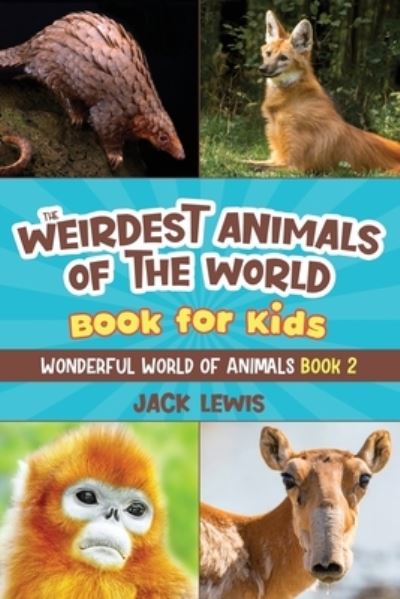 Cover for Jack Lewis · The Weirdest Animals of the World Book for Kids: Surprising photos and weird facts about the strangest animals on the planet! - Wonderful World of Animals (Paperback Book) (2022)