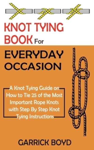 Cover for Garrick Boyd · Knot Tying Book for Everyday Occasion (Hardcover Book) (2021)