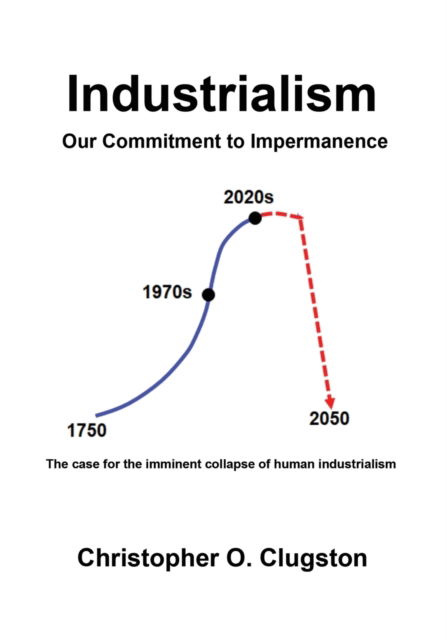 Cover for Clugston Christopher O. Clugston · Industrialism - Our Commitment to Impermanence (Paperback Book) (2023)