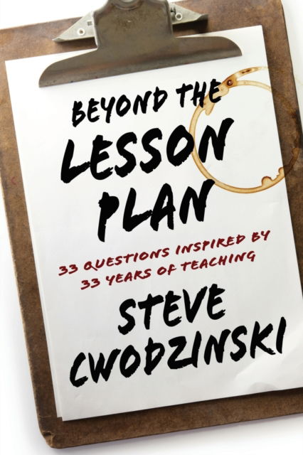 Cover for Steve Cwodzinski · Beyond the Lesson Plan : 33 Questions Inspired by 33 Years of Teaching (Paperback Book) (2022)