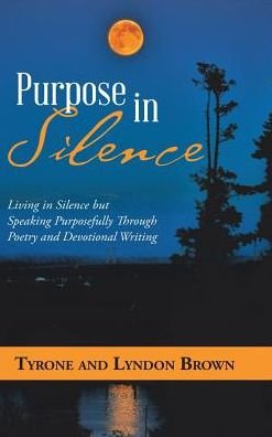 Cover for Tyrone Brown · Purpose in Silence: Living in Silence but Speaking Purposefully Through Poetry and Devotional Writing (Gebundenes Buch) (2019)