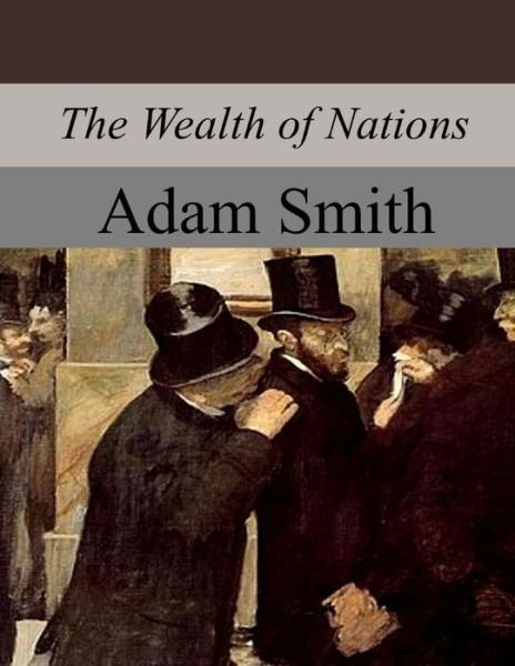 The Wealth of Nations - Adam Smith - Books - Createspace Independent Publishing Platf - 9781974632657 - August 25, 2017
