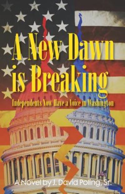 Cover for MR J David Poling Sr · A New Dawn Is Breaking, Independents Now Have a Voice in Washington (Paperback Bog) (2017)