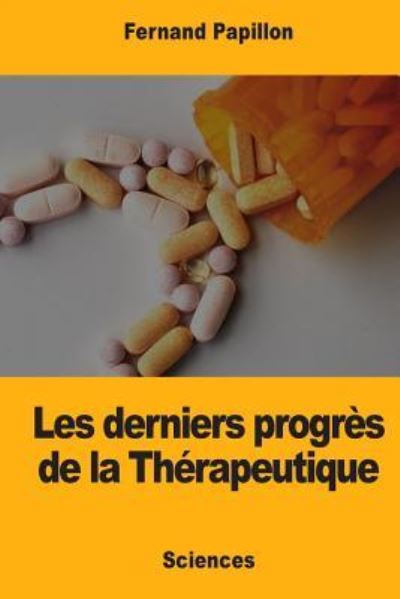 Cover for Fernand Papillon · Les derniers progres de la Therapeutique (Taschenbuch) (2017)