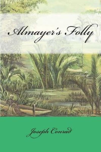 Almayer's Folly - Joseph Conrad - Livros - Createspace Independent Publishing Platf - 9781979637657 - 9 de novembro de 2017